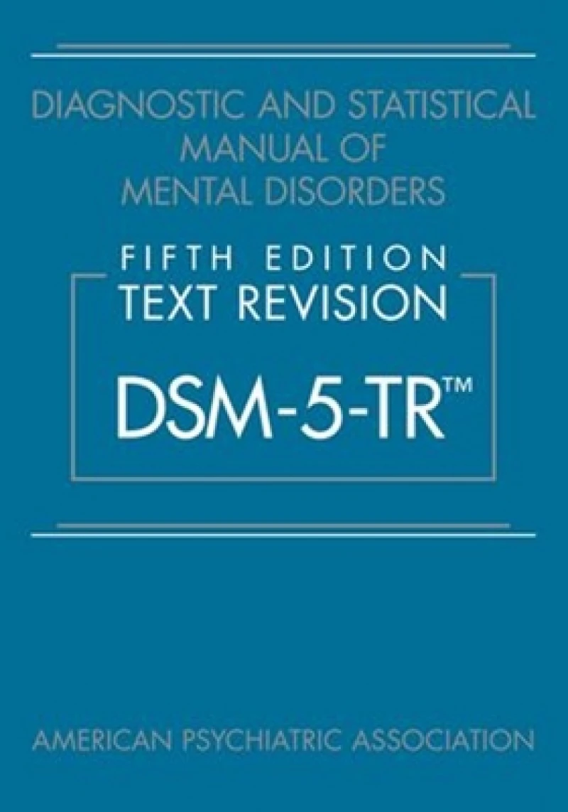 Diagnostic and Statistical Manual of Mental Disorders, Fifth Edition, Text Revision (DSM-5-TR®)