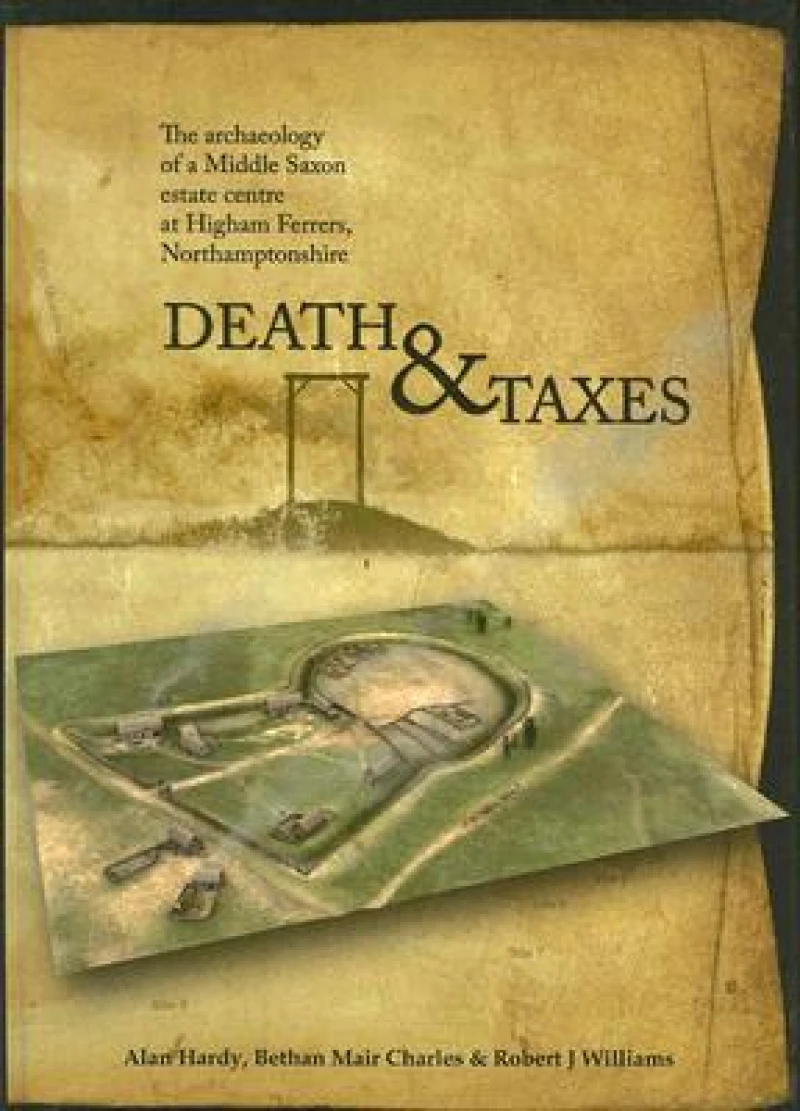 Death and Taxes: The Archaeology of a Middle Saxon Estate Centre at Higham Ferrers, Northamptonshire
