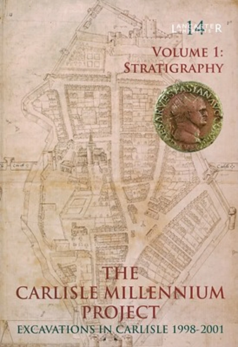 Carlisle Millennium Project: Excavations in Carlisle 1998-2001. Volume 1