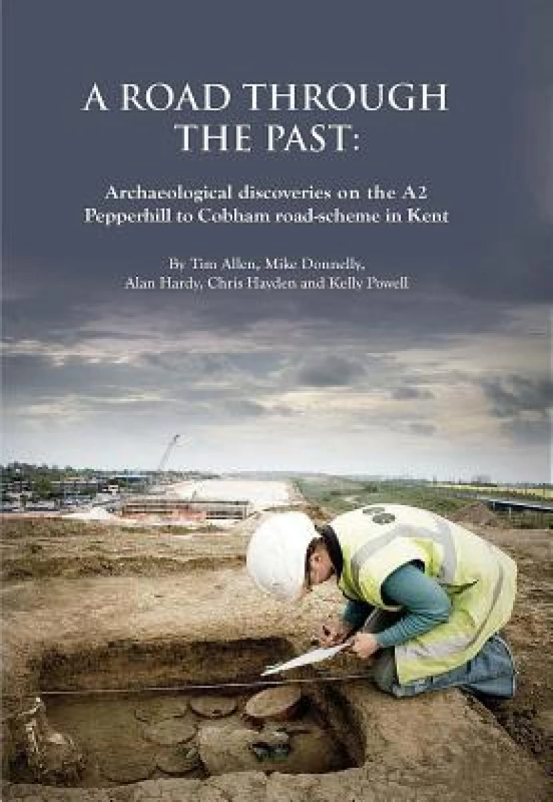 Road through the Past: Archaeological Discoveries on the A2 Pepperhill to Cobham Road-Scheme in Kent