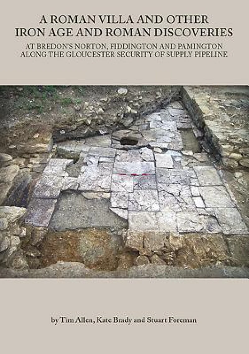 Roman Villa and other Iron Age and Roman Discoveries at Bredon''s Norton, Fiddington and Pamington along the Gloucester Security of Supply pipeline
