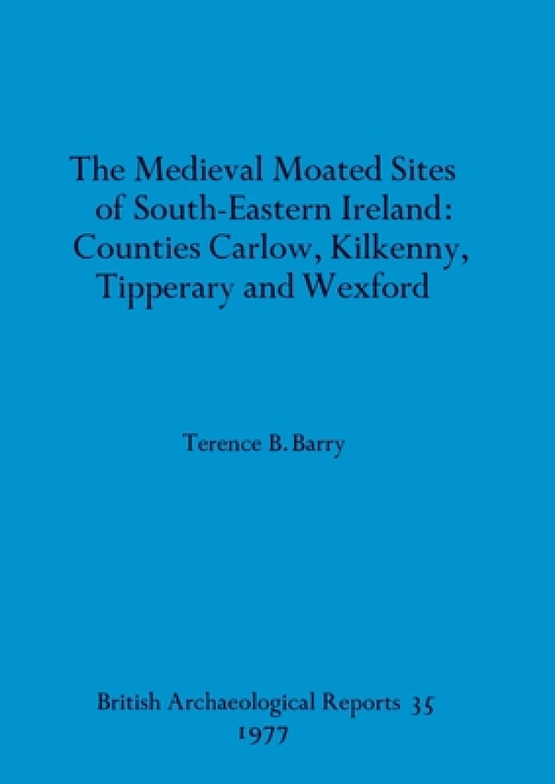 The medieval moated sites of South-eastern Ireland