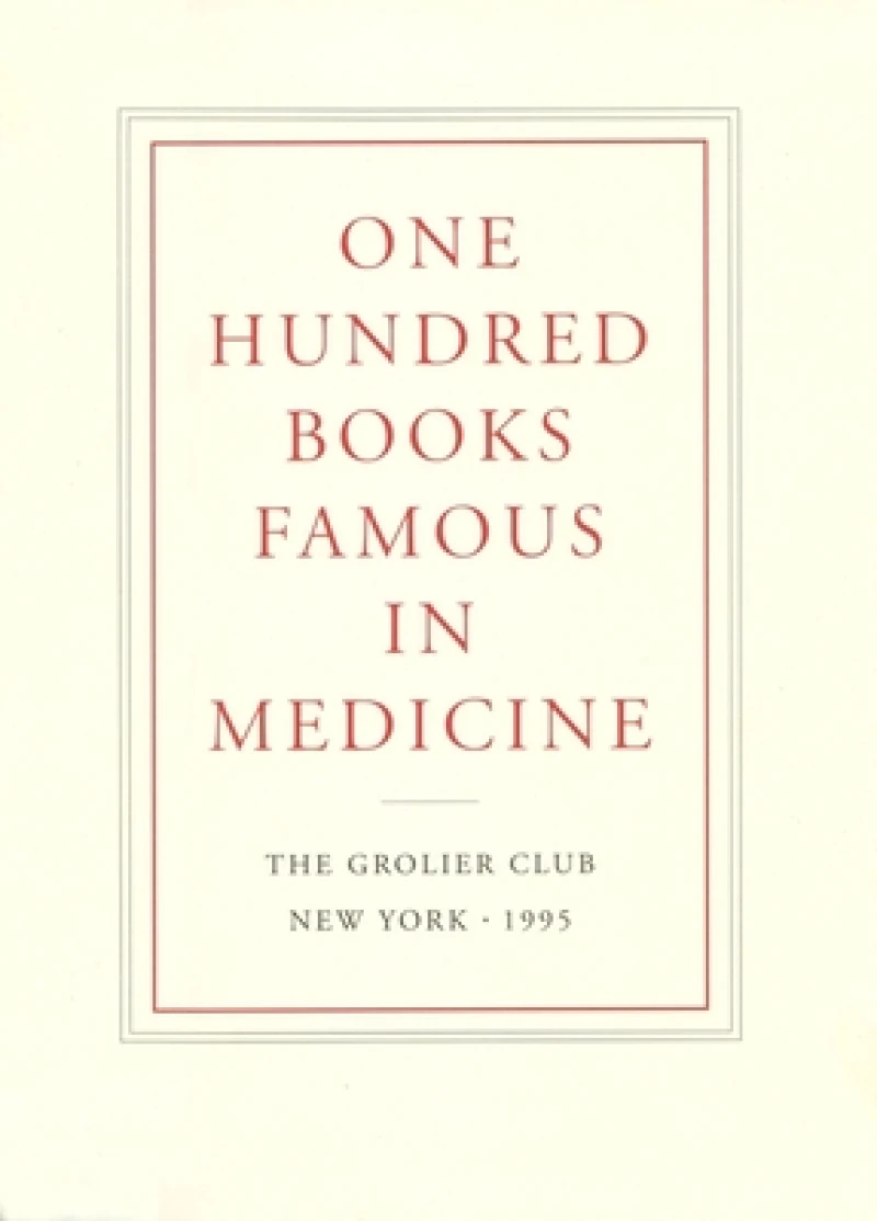 One Hundred Books Famous in Medicine – Conceived, Organized, and with an Introduction by Haskell F. Norman