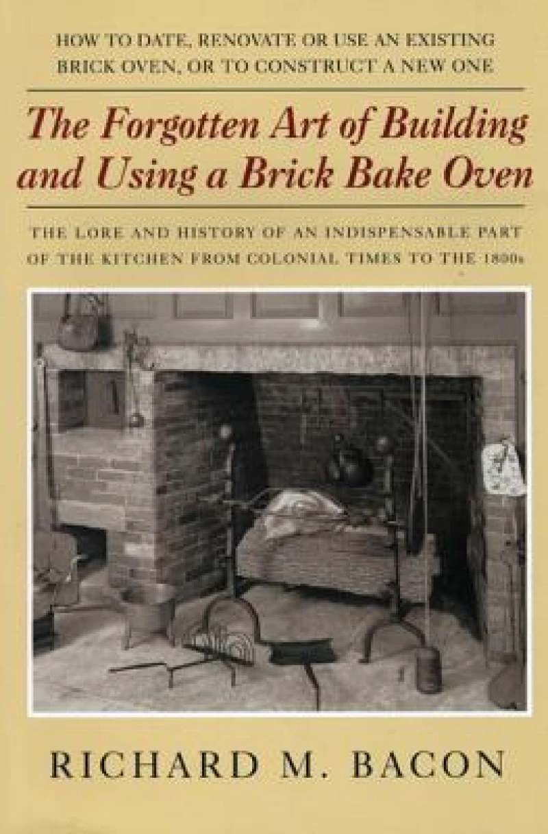 The Forgotten Art of Building and Using a Brick Bake Oven