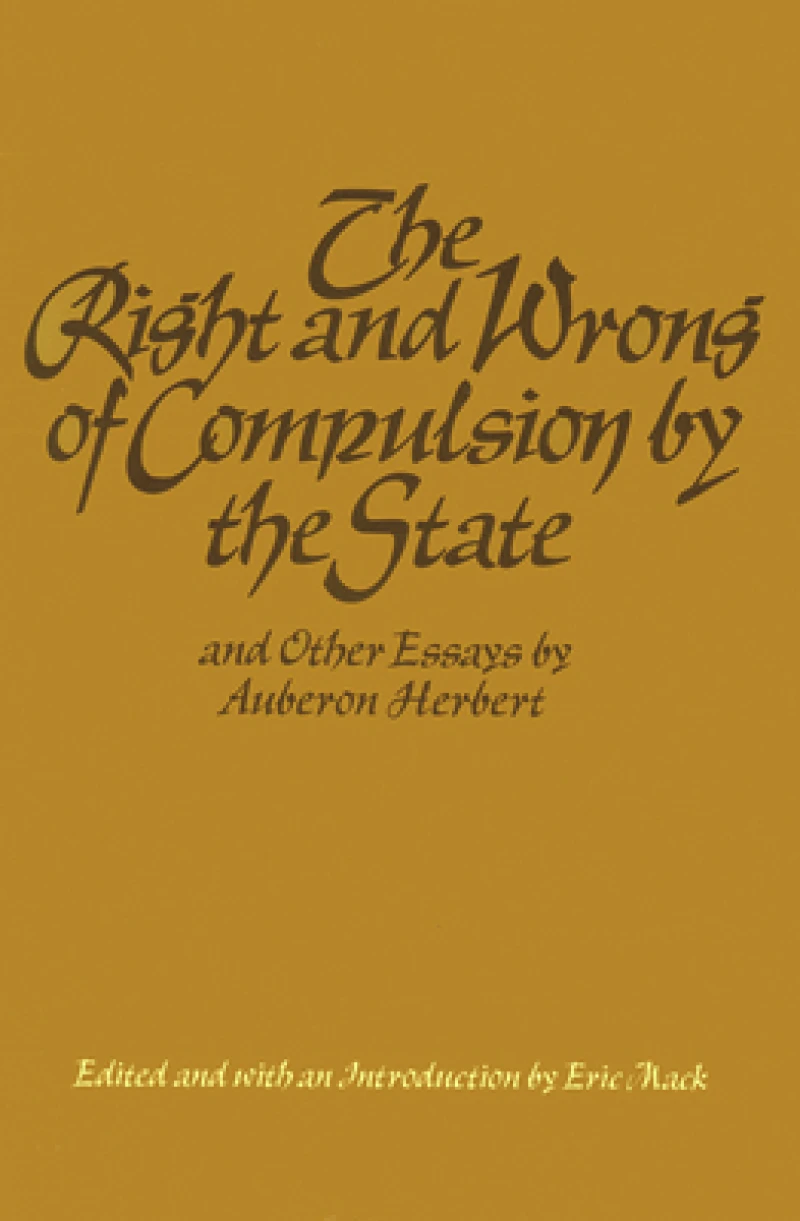 Right & Wrong of Compulsion by the State, & other Essays