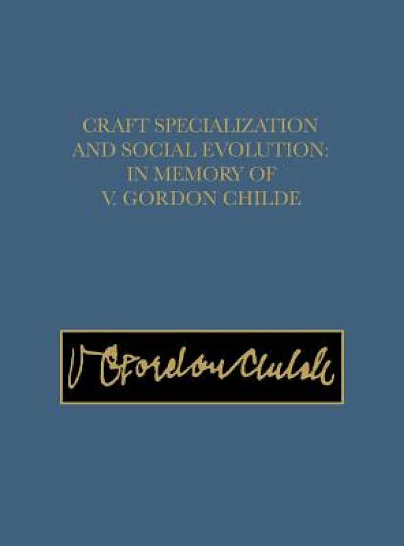 Craft Specialization and Social Evolution – In Memory of V. Gordon Childe