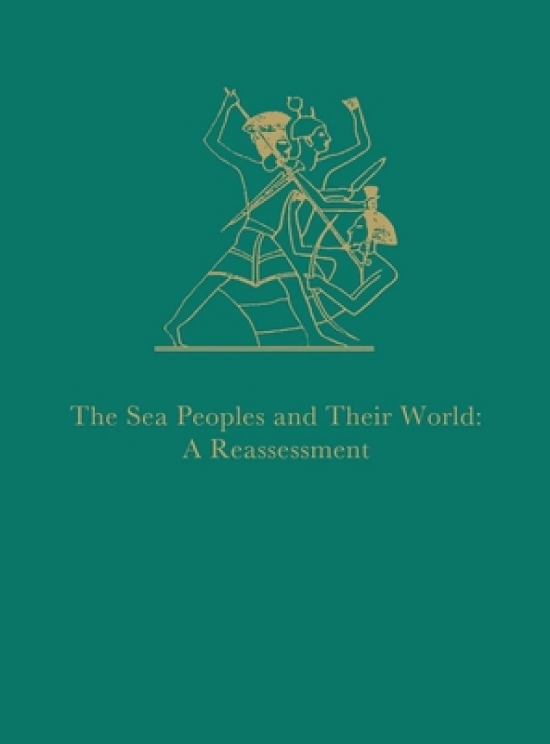 The Sea Peoples and Their World – A Reassessment