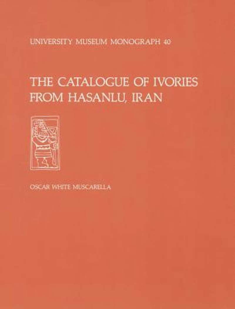 The Catalogue of Ivories from Hasanlu, Iran – Hasanlu Special Studies, Volume II