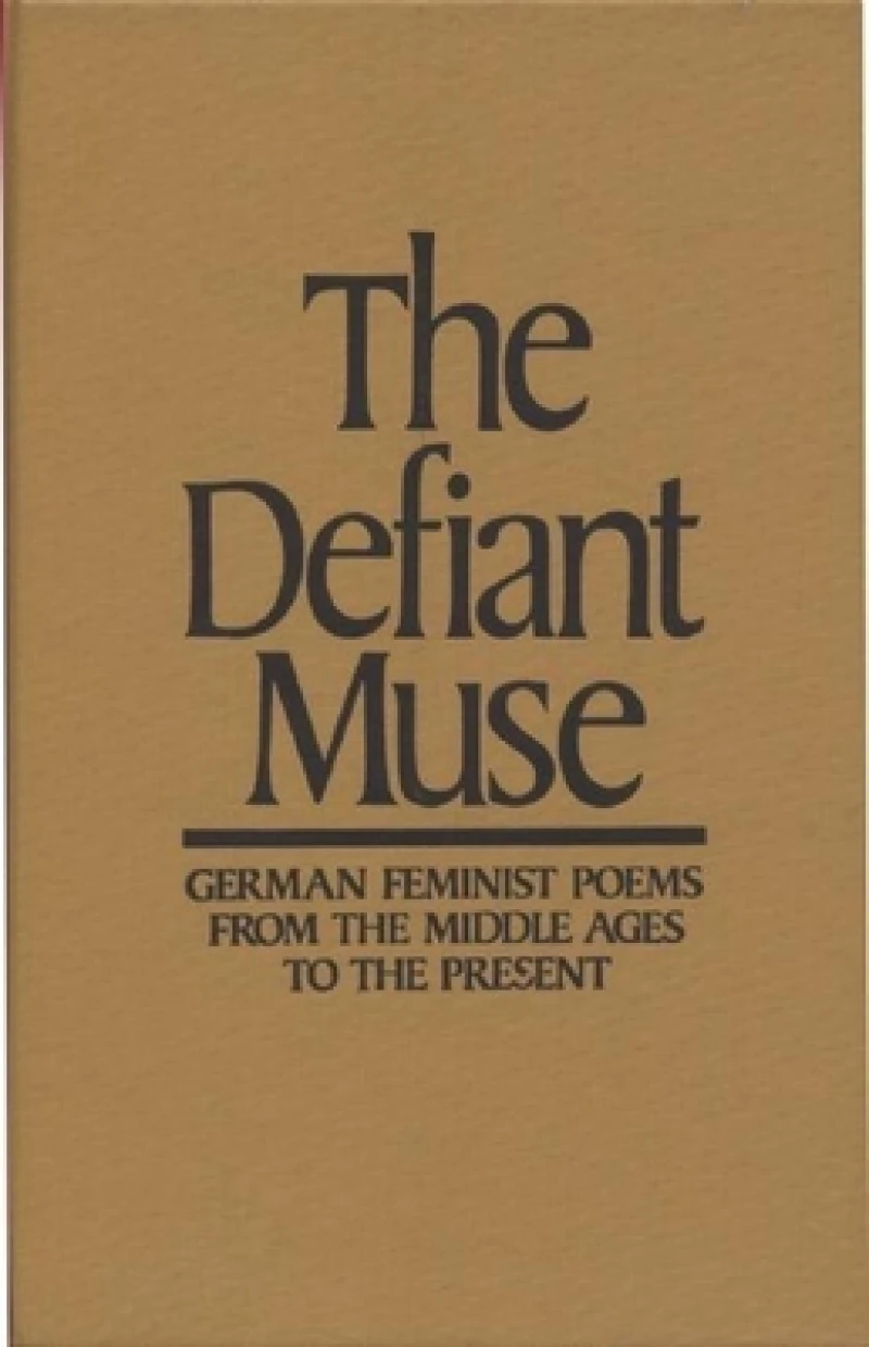 The Defiant Muse: German Feminist Poems from the Middl