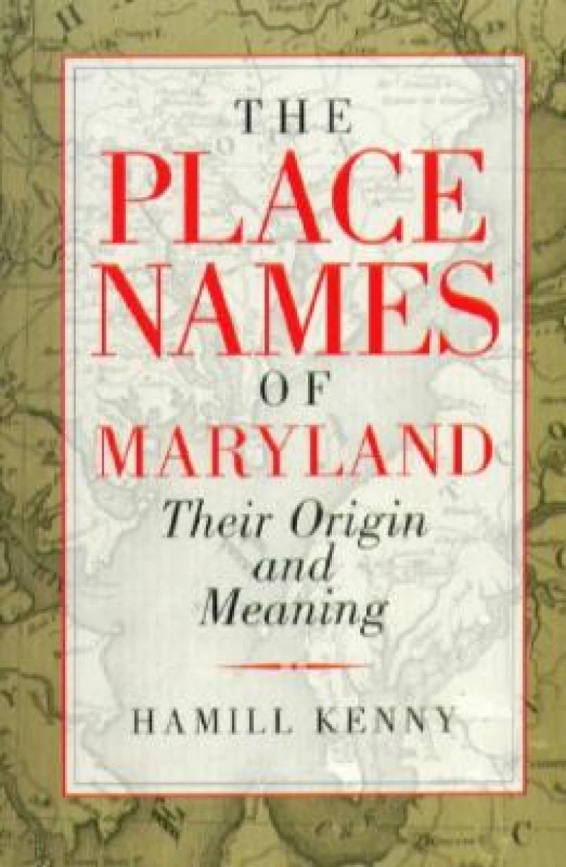 The Place Names of Maryland – Their Origin and Meaning