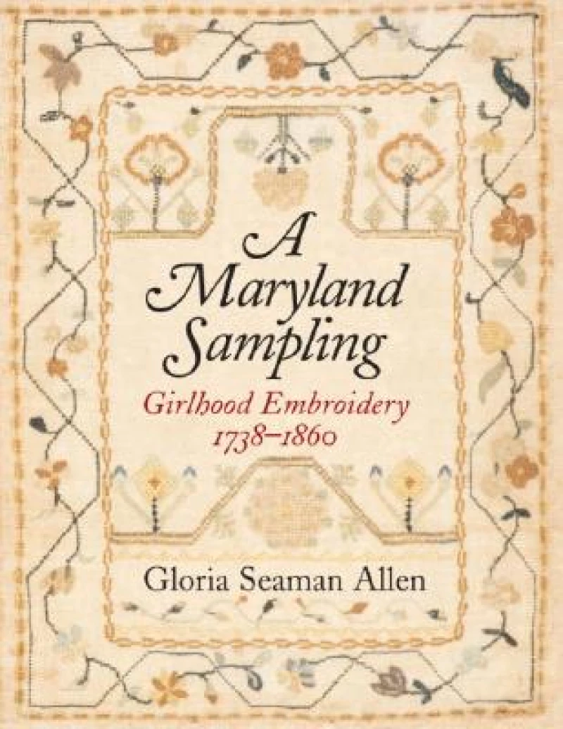 A Maryland Sampling – Girlhood Embroidery 1738–1860