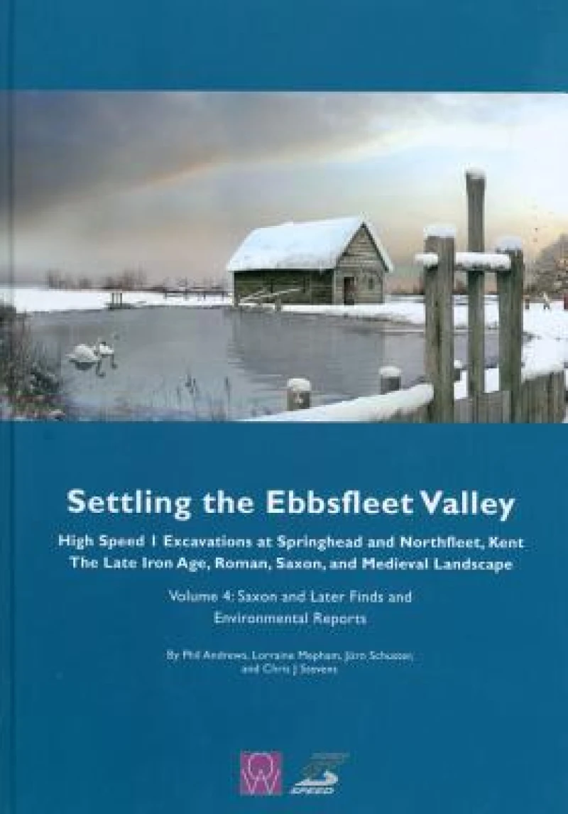 Settling the Ebbsfleet Valley: High Speed 1 Excavations at Springhead and Northfleet, Kent, the Late Iron Age, Roman, Saxon and Medieval Landscape, Volume 4