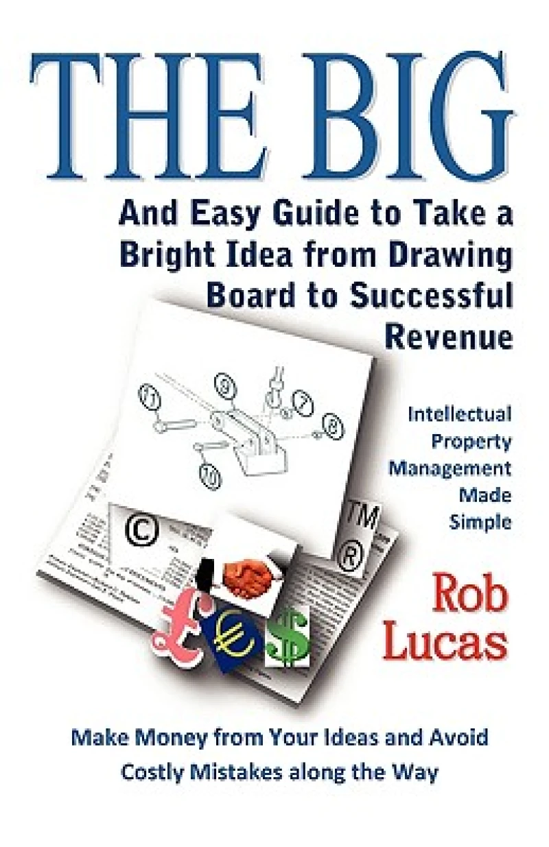 The BIG and Easy Guide to Take a Bright Idea from Drawing Board to Successful Revenue