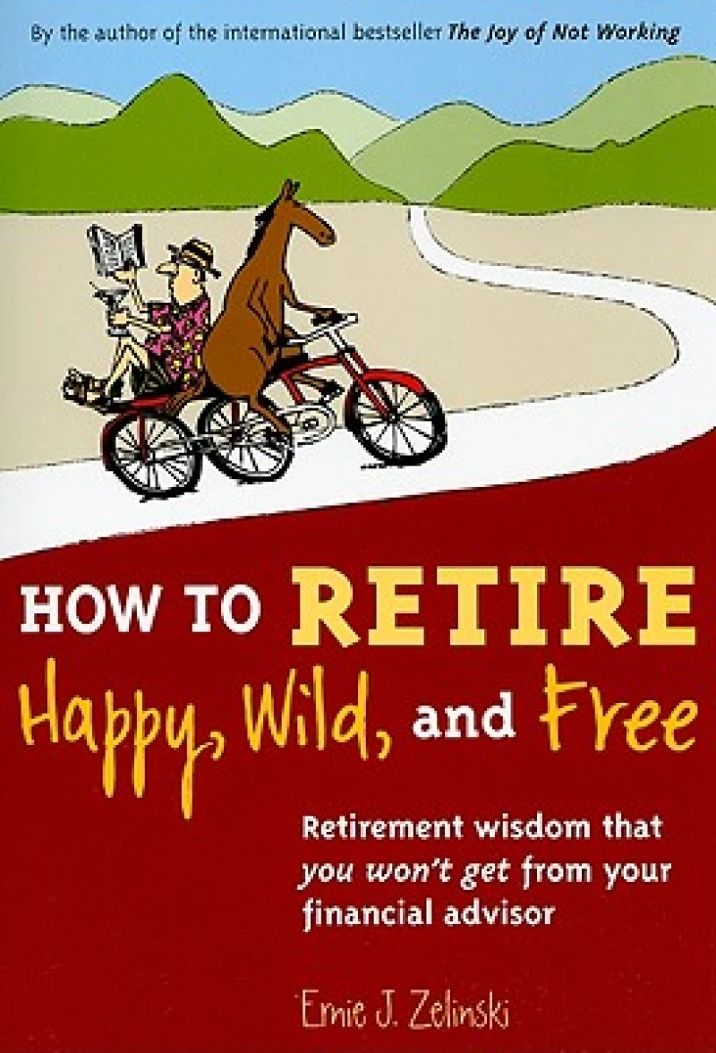 How to Retire Happy, Wild, and Free