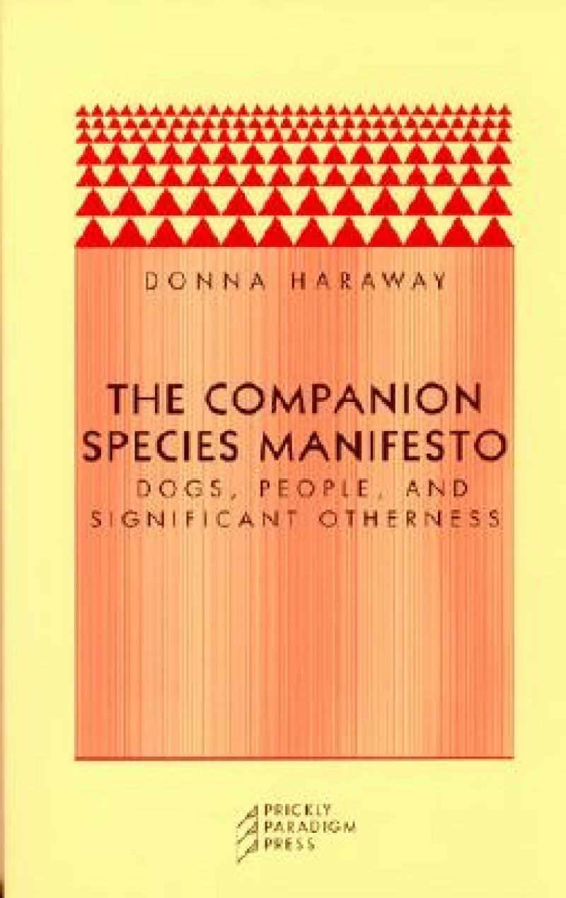 The Companion Species Manifesto – Dogs, People, and Significant Otherness