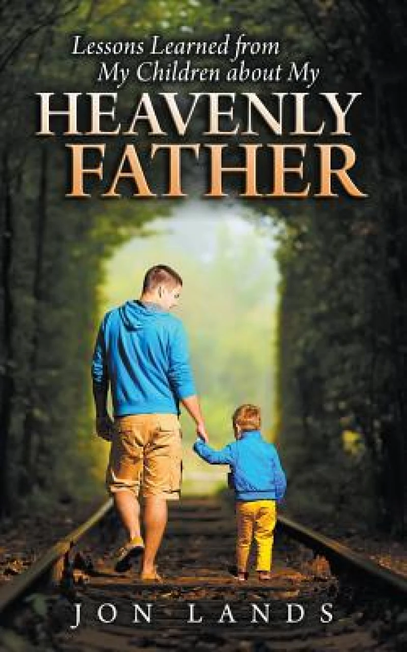 Lessons Learned From My Children About My Heavenly Father