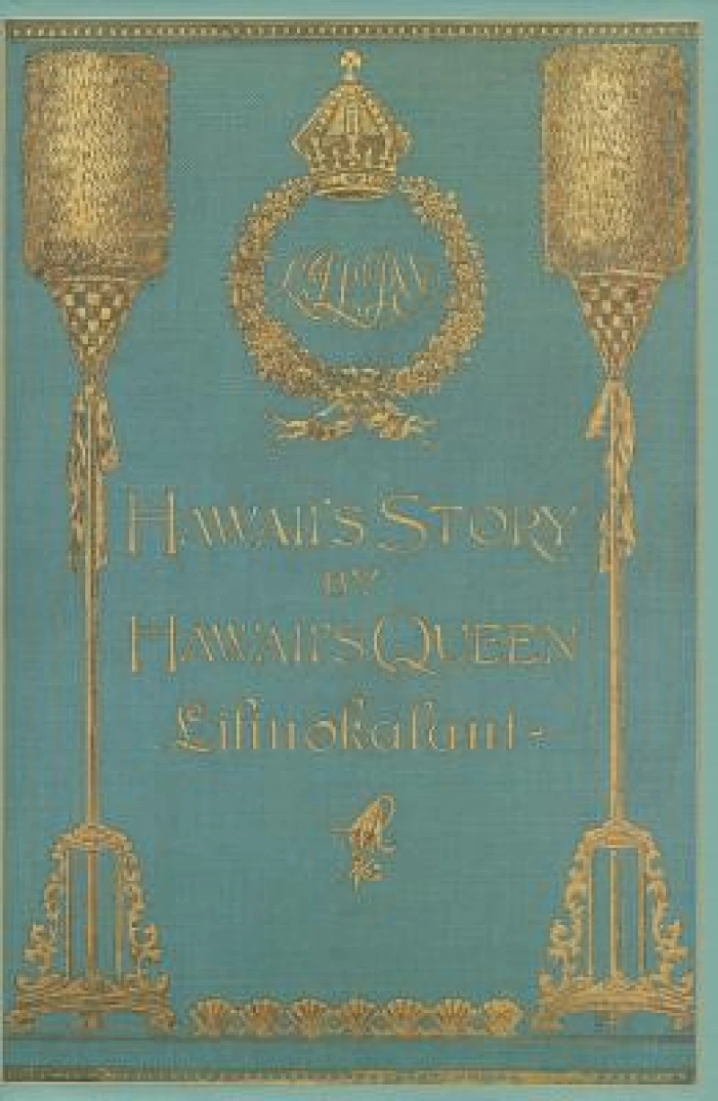 Hawaii''s Story by Hawaii''s Queen Liliuokalani