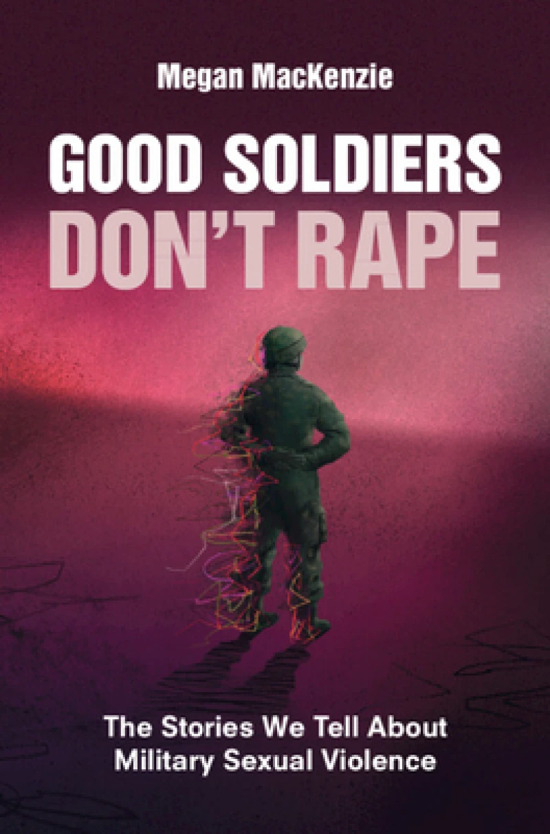 Good Soldiers Don''t Rape