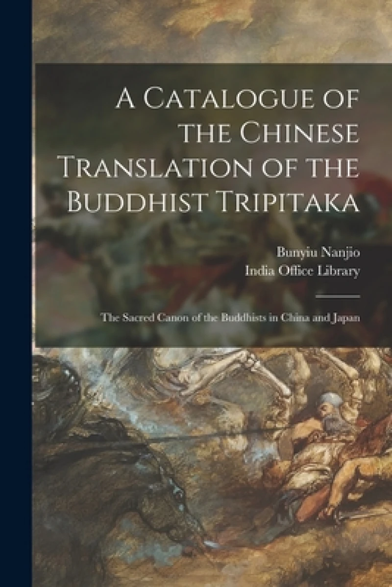 A Catalogue of the Chinese Translation of the Buddhist Tripitaka