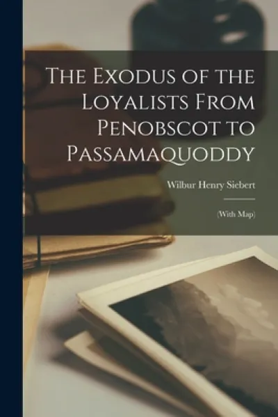 The Exodus of the Loyalists From Penobscot to Passamaquoddy