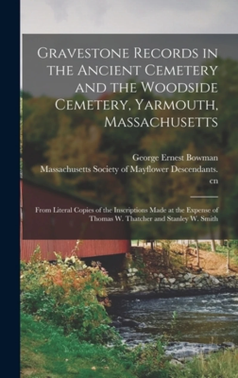 Gravestone Records in the Ancient Cemetery and the Woodside Cemetery, Yarmouth, Massachusetts