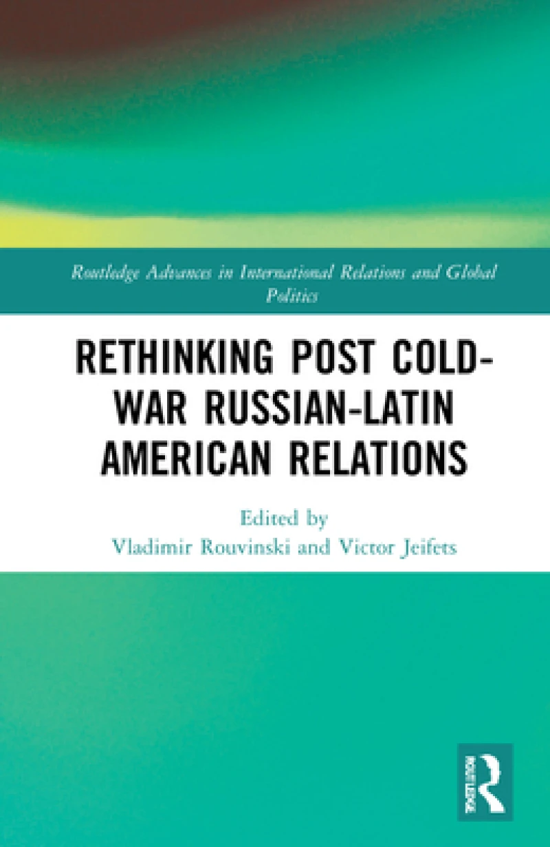 Rethinking Post-Cold War Russian–Latin American Relations