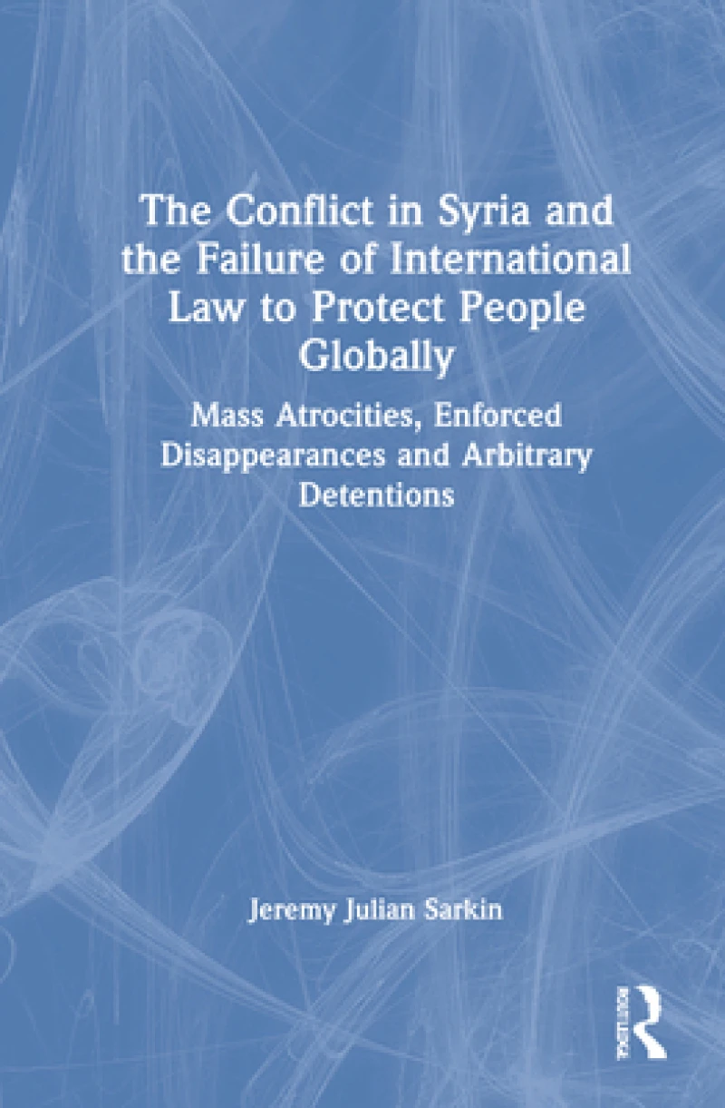 The Conflict in Syria and the Failure of International Law to Protect People Globally