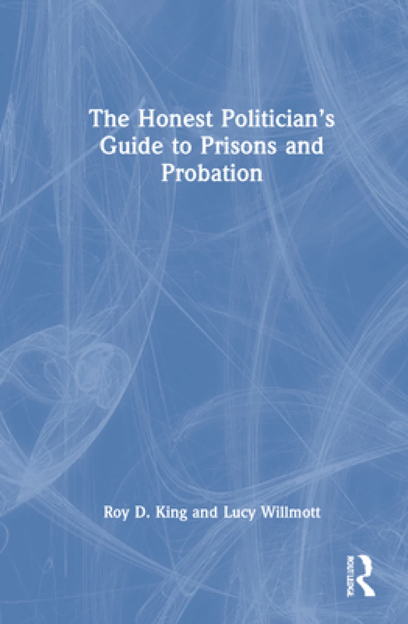 The Honest Politician’s Guide to Prisons and Probation