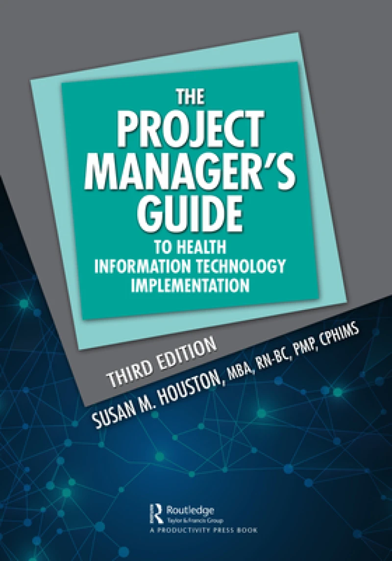 The Project Manager''s Guide to Health Information Technology Implementation