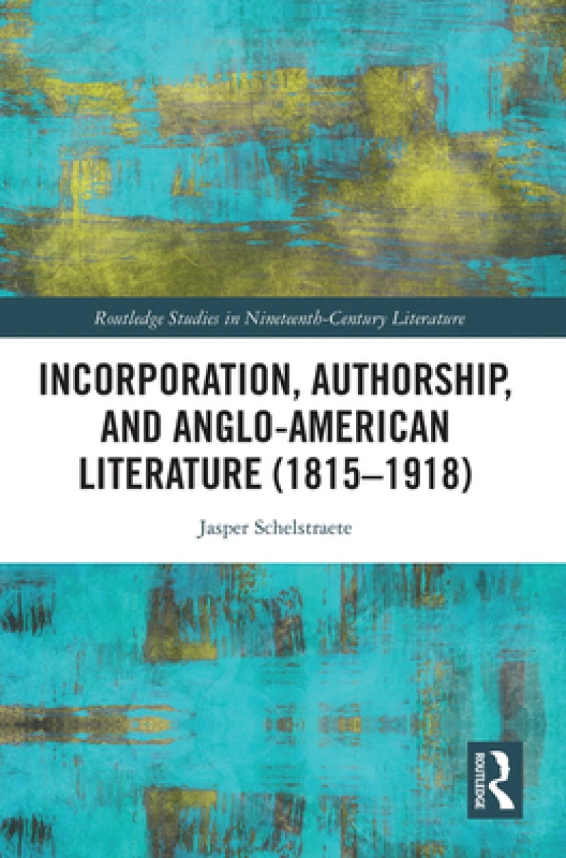 Incorporation, Authorship, and Anglo-American Literature (1815–1918)