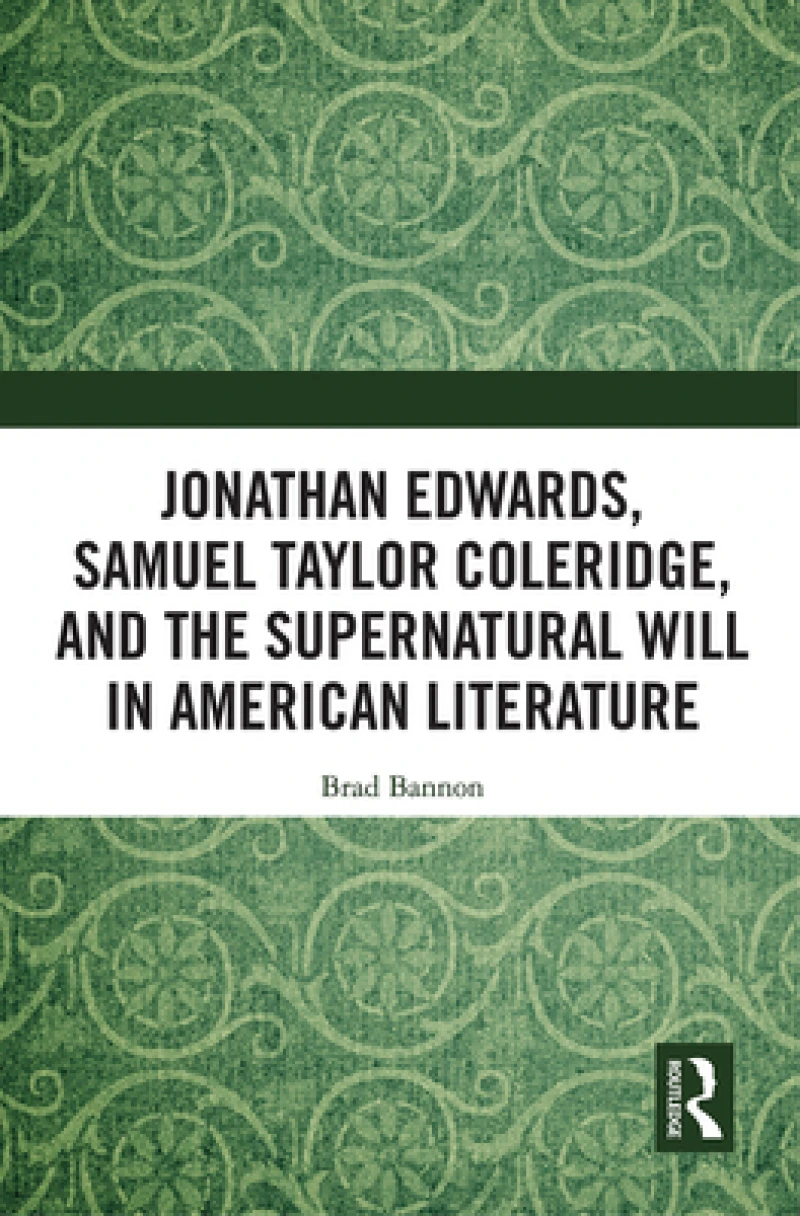 Jonathan Edwards, Samuel Taylor Coleridge, and the Supernatural Will in American Literature