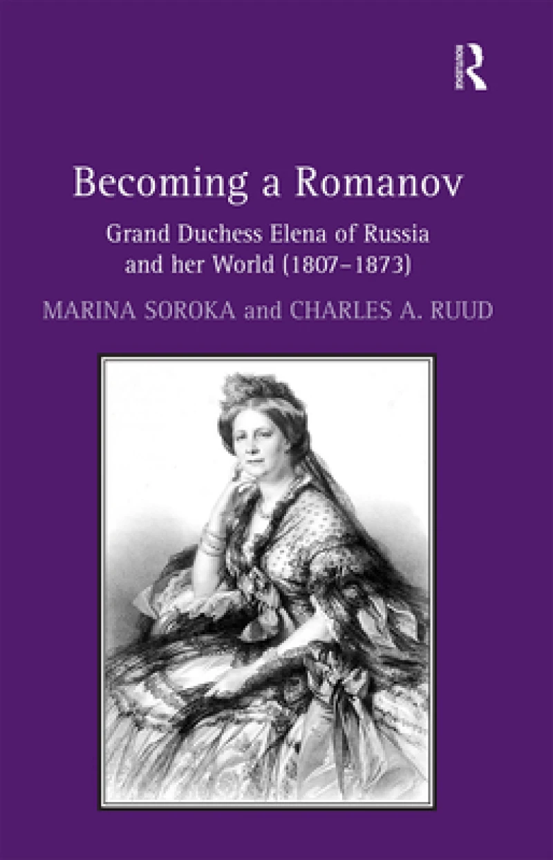 Becoming a Romanov. Grand Duchess Elena of Russia and her World (1807–1873)