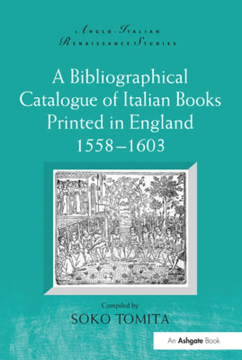 A Bibliographical Catalogue of Italian Books Printed in England 1558–1603