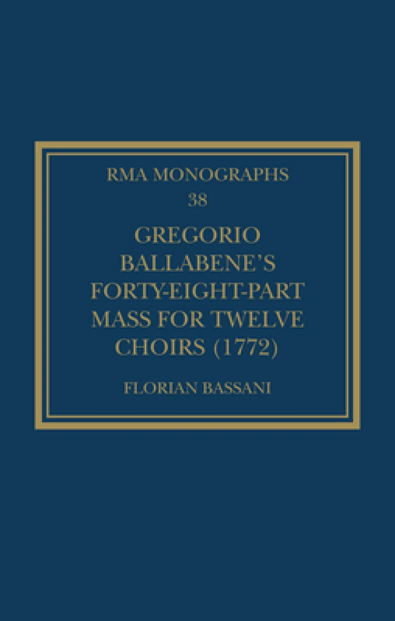 Gregorio Ballabene''s Forty-eight-part Mass for Twelve Choirs (1772)