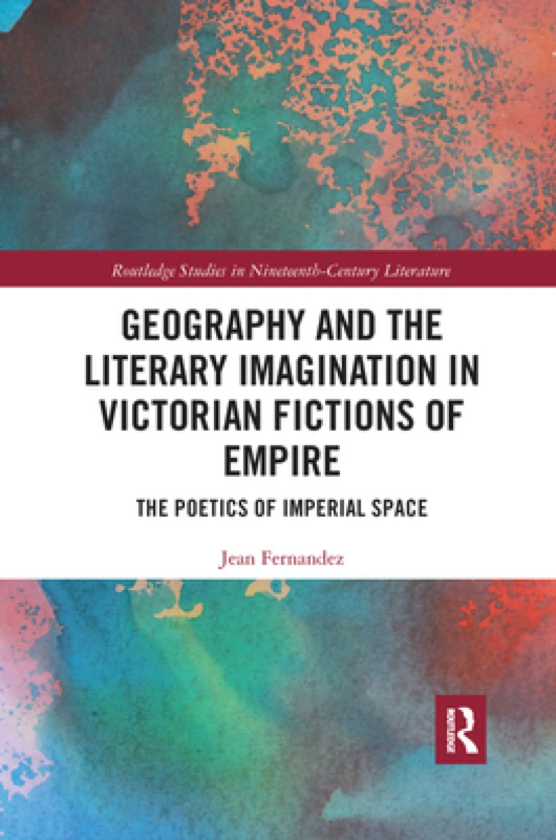 Geography and the Literary Imagination in Victorian Fictions of Empire