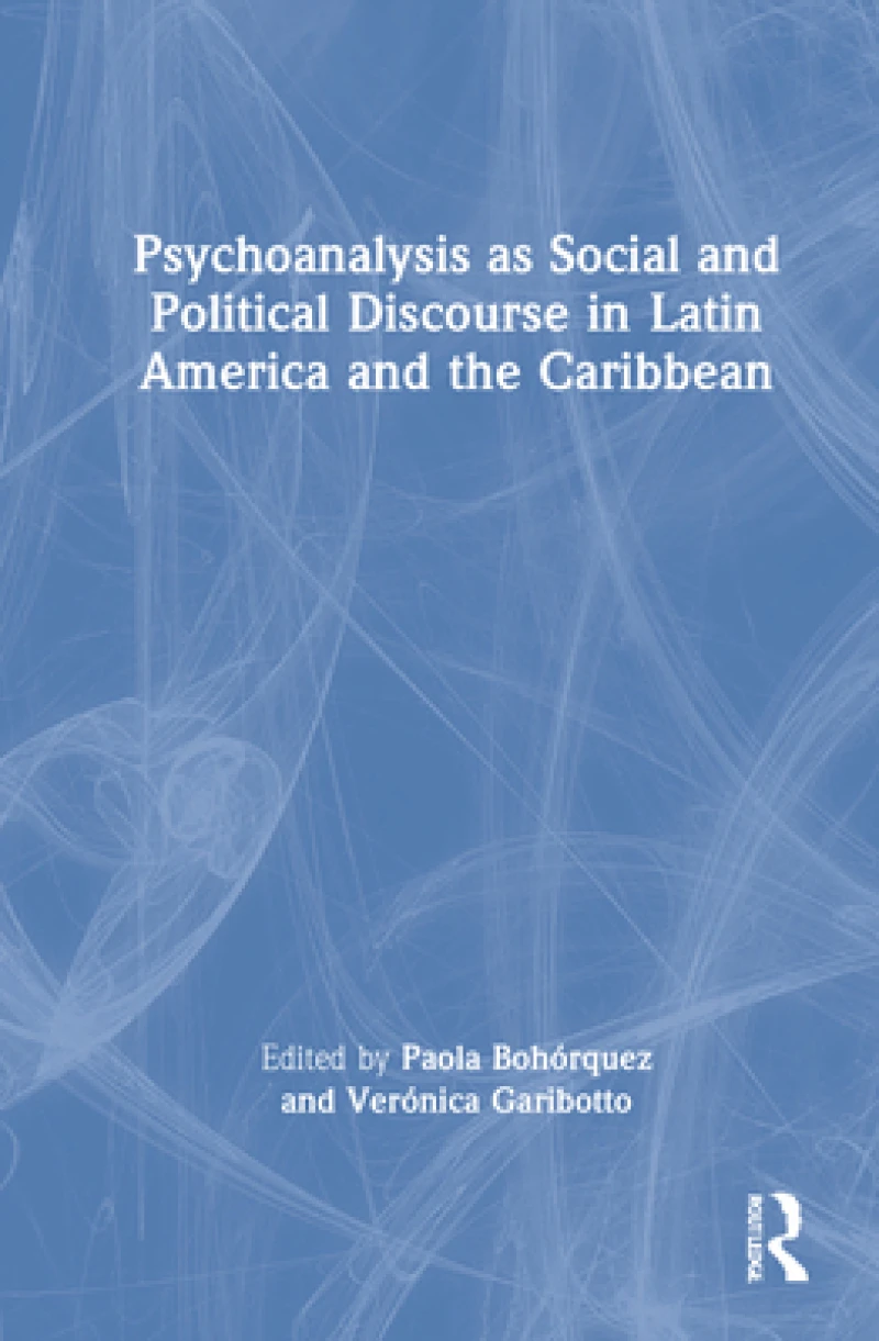 Psychoanalysis as Social and Political Discourse in Latin America and the Caribbean