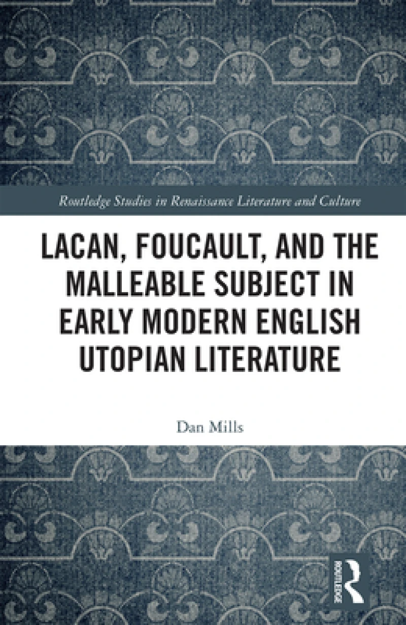 Lacan, Foucault, and the Malleable Subject in Early Modern English Utopian Literature