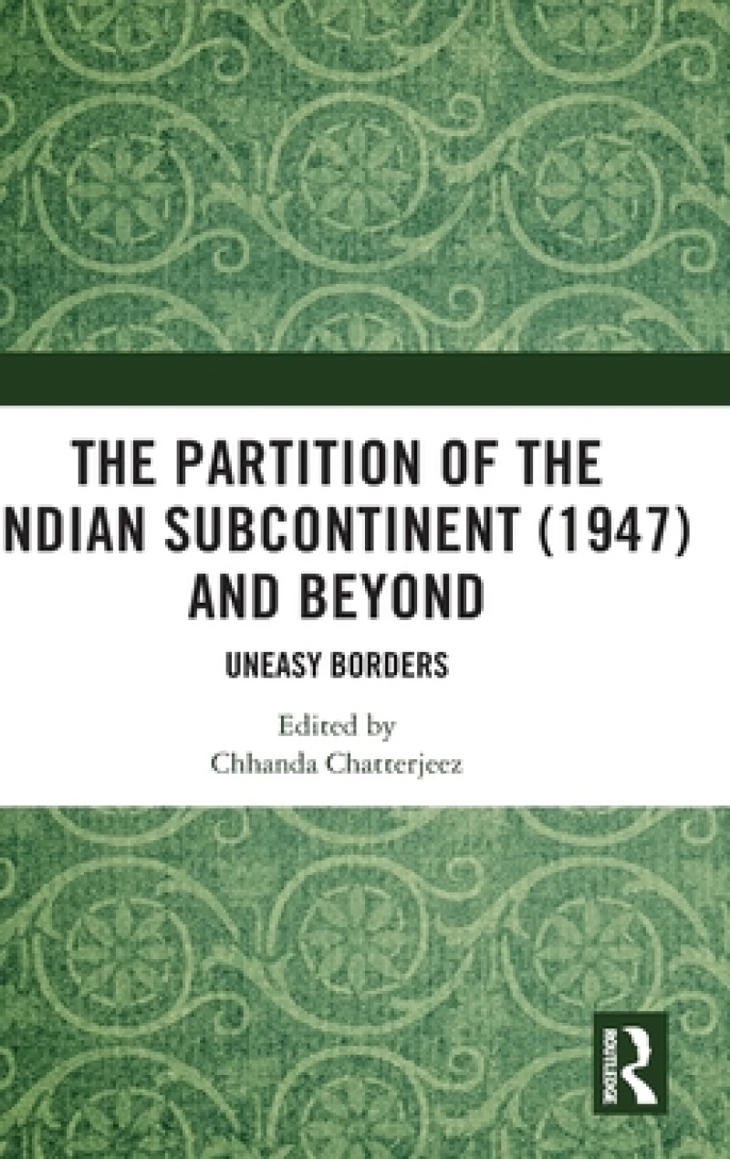 The Partition of the Indian Subcontinent (1947) and Beyond