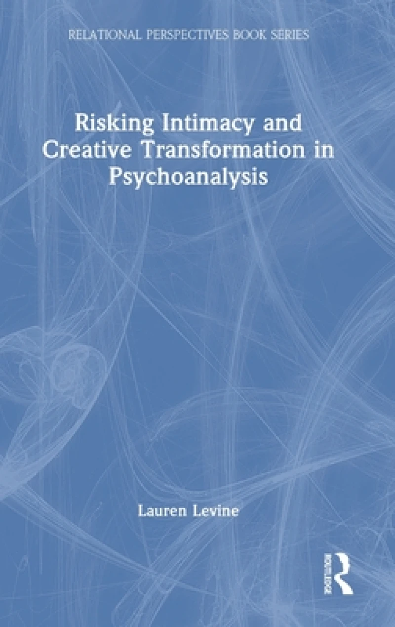 Risking Intimacy and Creative Transformation in Psychoanalysis