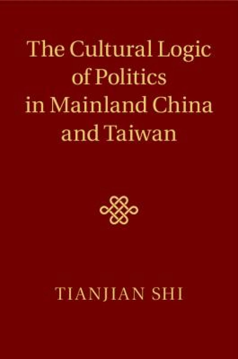 The Cultural Logic of Politics in Mainland China and             Taiwan
