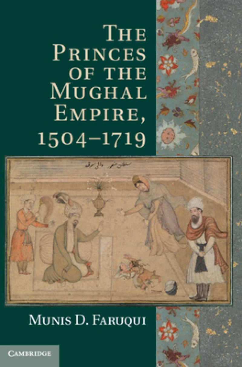 The Princes of the Mughal Empire, 1504–1719