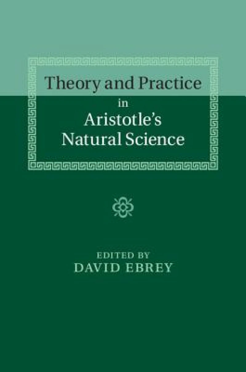 Theory and Practice in Aristotle''s Natural             Science