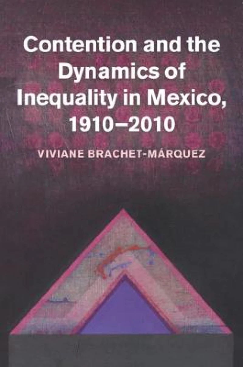 Contention and the Dynamics of Inequality in Mexico, 1910 2010
