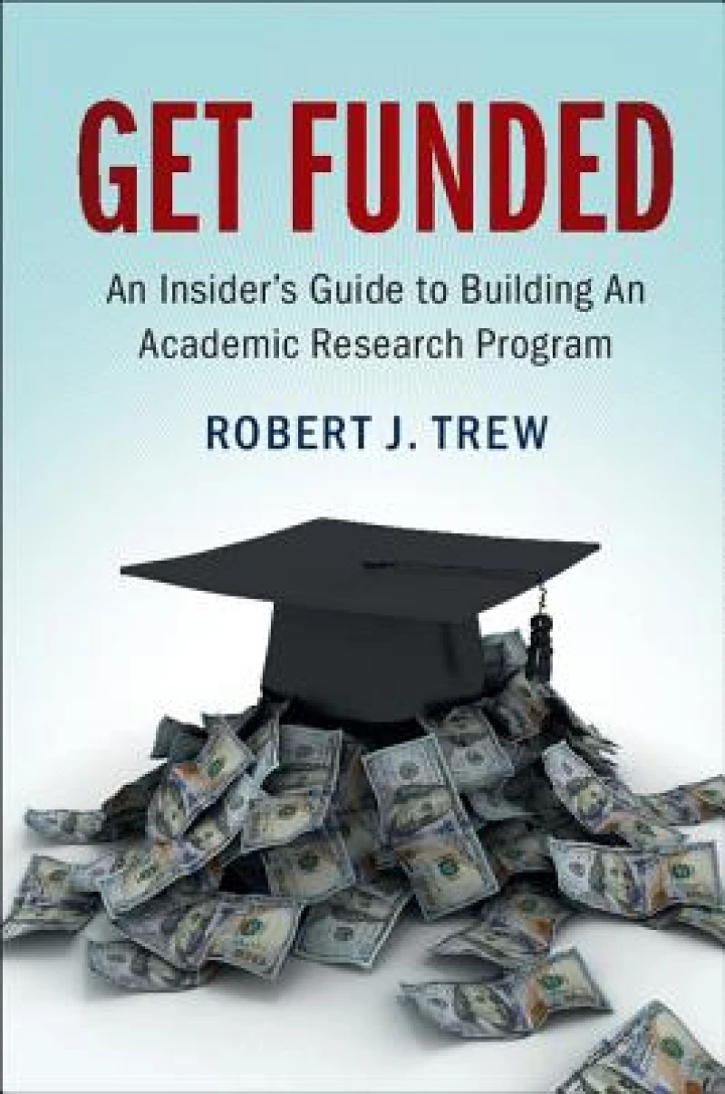 Get Funded: An Insider''s Guide to Building An Academic Research Program