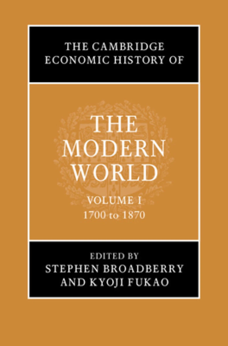 The Cambridge Economic History of the Modern World: Volume 1, 1700 to 1870