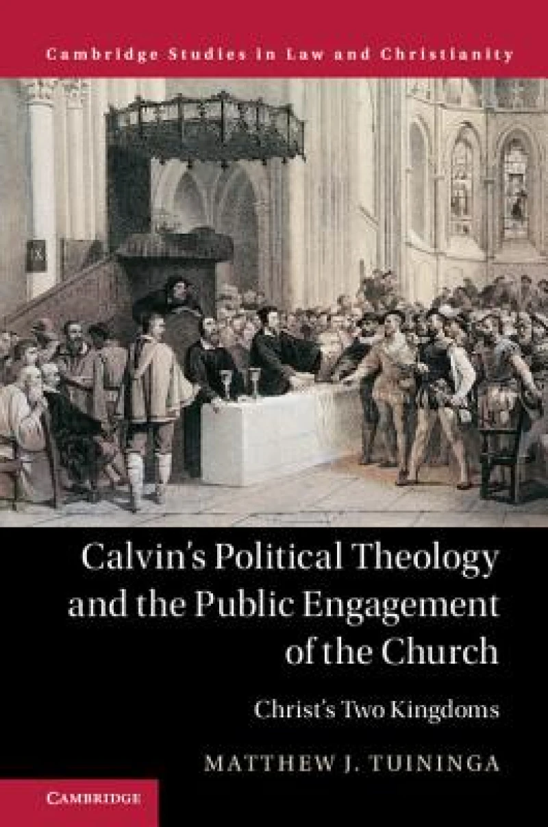 Calvin''s Political Theology and the Public Engagement of the Church