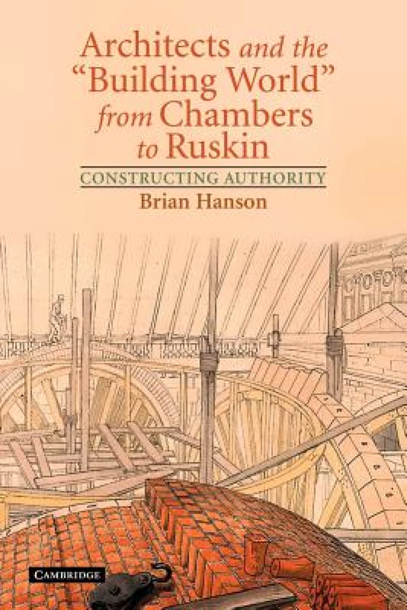 Architects and the ''Building World'' from Chambers to Ruskin