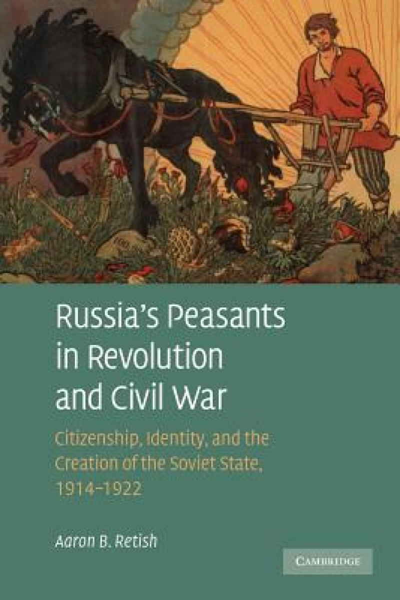 Russia''s Peasants in Revolution and Civil War