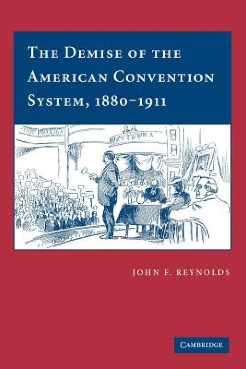 The Demise of the American Convention System, 1880–1911