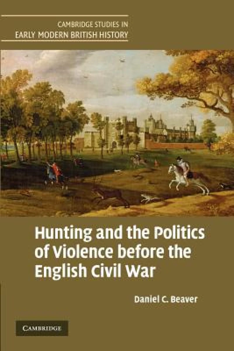 Hunting and the Politics of Violence before the English Civil War